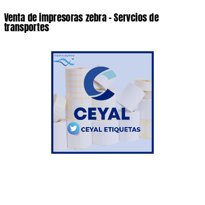 Venta de impresoras zebra - Servcios de transportes