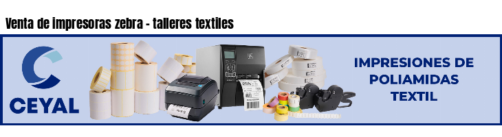 Venta de impresoras zebra - talleres textiles