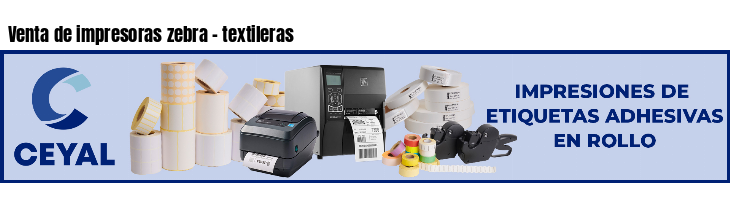 Venta de impresoras zebra - textileras