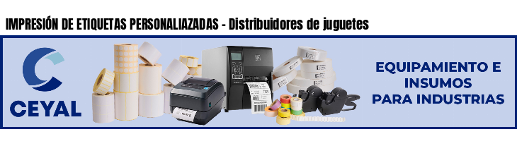 IMPRESIÓN DE ETIQUETAS PERSONALIAZADAS - Distribuidores de juguetes