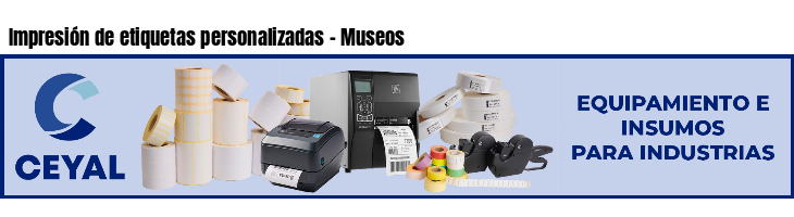 Impresión de etiquetas personalizadas - Museos