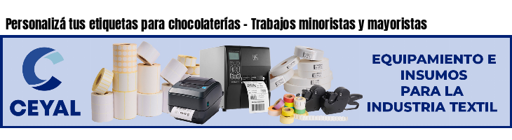 Personalizá tus etiquetas para chocolaterías - Trabajos minoristas y mayoristas
