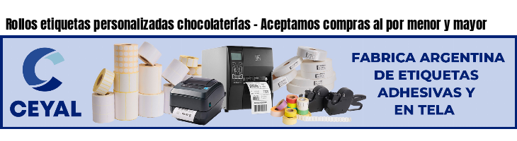 Rollos etiquetas personalizadas chocolaterías - Aceptamos compras al por menor y mayor