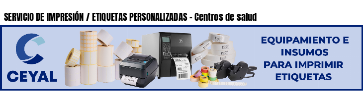 SERVICIO DE IMPRESIÓN / ETIQUETAS PERSONALIZADAS - Centros de salud