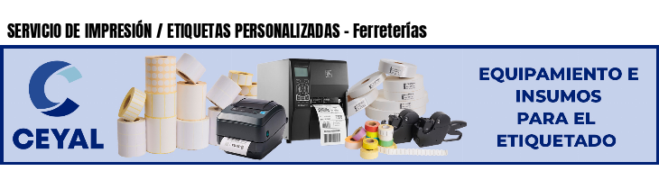 SERVICIO DE IMPRESIÓN / ETIQUETAS PERSONALIZADAS - Ferreterías