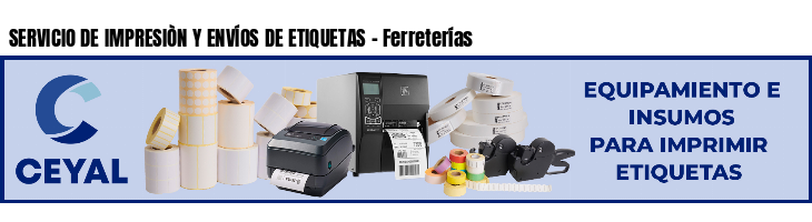 SERVICIO DE IMPRESIÒN Y ENVÍOS DE ETIQUETAS - Ferreterías