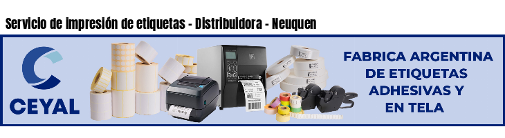 Servicio de impresión de etiquetas - Distribuidora - Neuquen