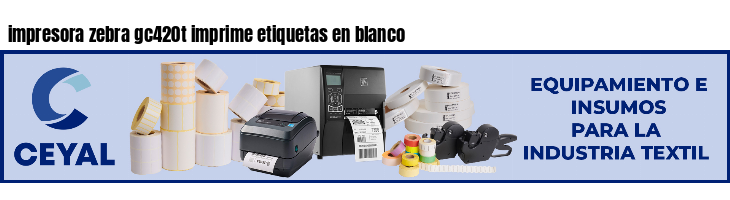 impresora zebra gc420t imprime etiquetas en blanco