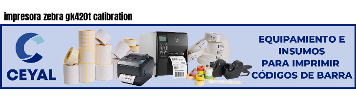 impresora zebra gk420t calibration
