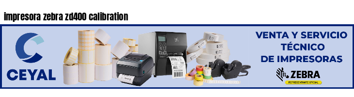 impresora zebra zd400 calibration
