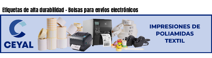Etiquetas de alta durabilidad - Bolsas para envíos electrónicos