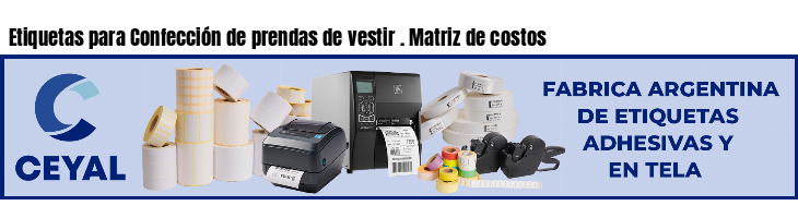 Etiquetas para Confección de prendas de vestir . Matriz de costos