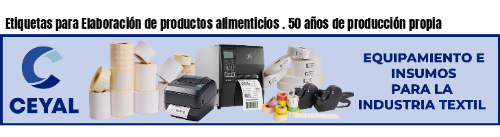 Etiquetas para Elaboración de productos alimenticios . 50 años de producción propia