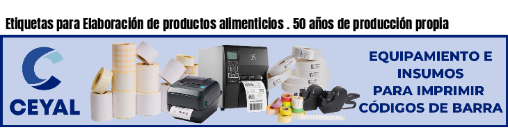 Etiquetas para Elaboración de productos alimenticios . 50 años de producción propia