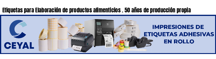 Etiquetas para Elaboración de productos alimenticios . 50 años de producción propia