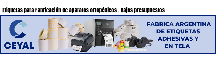 Etiquetas para Fabricación de aparatos ortopédicos . Bajos presupuestos