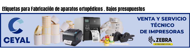 Etiquetas para Fabricación de aparatos ortopédicos . Bajos presupuestos