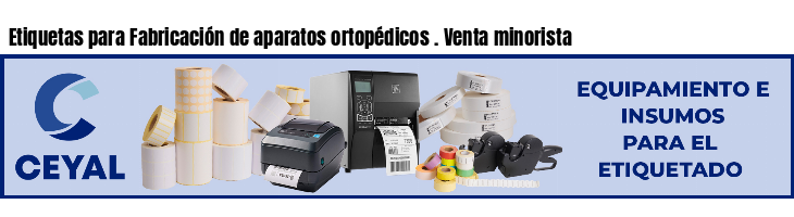 Etiquetas para Fabricación de aparatos ortopédicos . Venta minorista
