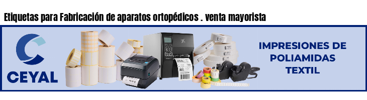 Etiquetas para Fabricación de aparatos ortopédicos . venta mayorista