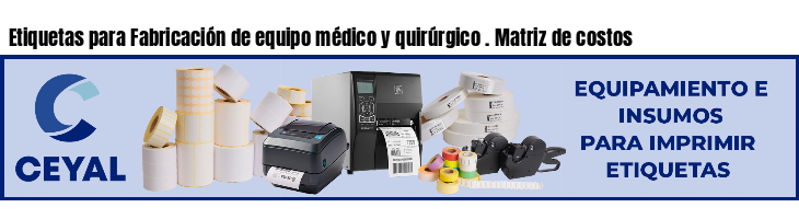 Etiquetas para Fabricación de equipo médico y quirúrgico . Matriz de costos