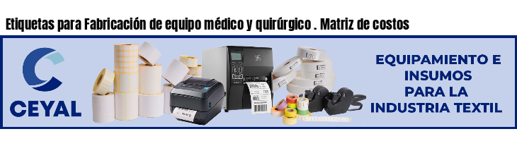 Etiquetas para Fabricación de equipo médico y quirúrgico . Matriz de costos