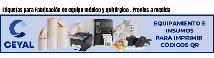 Etiquetas para Fabricación de equipo médico y quirúrgico . Precios a medida