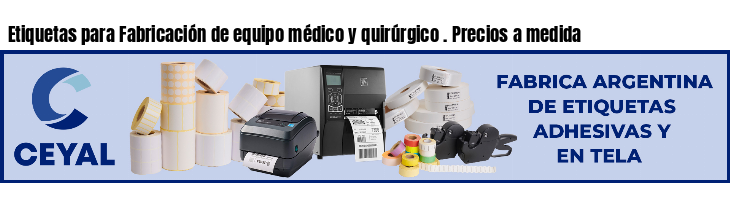 Etiquetas para Fabricación de equipo médico y quirúrgico . Precios a medida