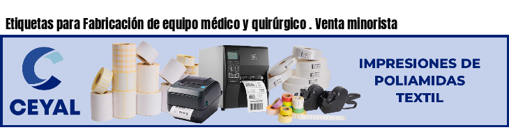 Etiquetas para Fabricación de equipo médico y quirúrgico . Venta minorista