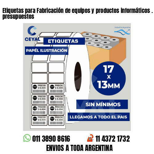 Etiquetas para Fabricación de equipos y productos informáticos . Bajos presupuestos