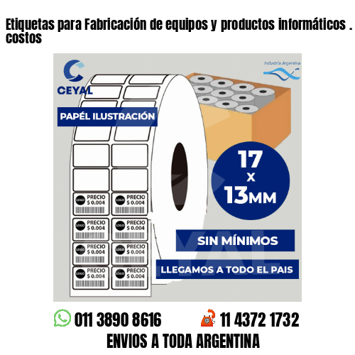Etiquetas para Fabricación de equipos y productos informáticos . Matriz de costos