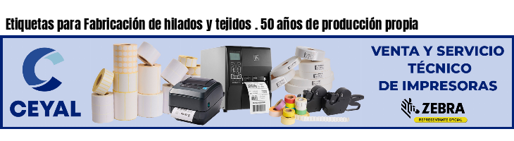 Etiquetas para Fabricación de hilados y tejidos . 50 años de producción propia