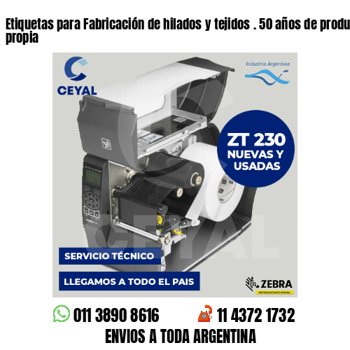 Etiquetas para Fabricación de hilados y tejidos . 50 años de producción propia