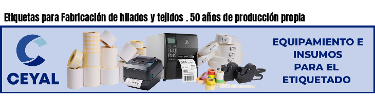 Etiquetas para Fabricación de hilados y tejidos . 50 años de producción propia