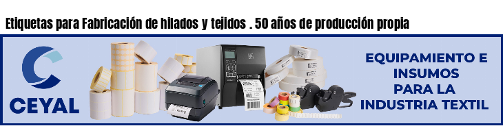 Etiquetas para Fabricación de hilados y tejidos . 50 años de producción propia