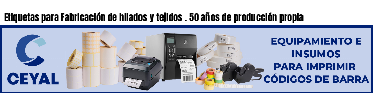 Etiquetas para Fabricación de hilados y tejidos . 50 años de producción propia