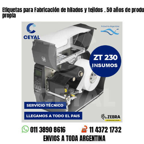 Etiquetas para Fabricación de hilados y tejidos . 50 años de producción propia