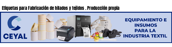 Etiquetas para Fabricación de hilados y tejidos . Producción propia
