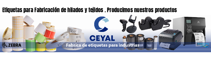 Etiquetas para Fabricación de hilados y tejidos . Producimos nuestros productos