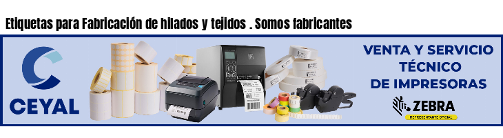 Etiquetas para Fabricación de hilados y tejidos . Somos fabricantes