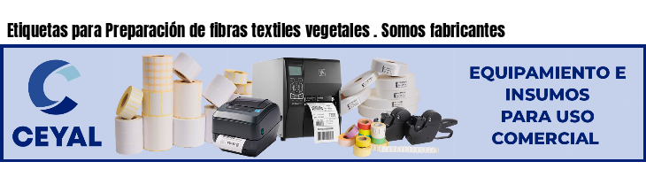 Etiquetas para Preparación de fibras textiles vegetales . Somos fabricantes
