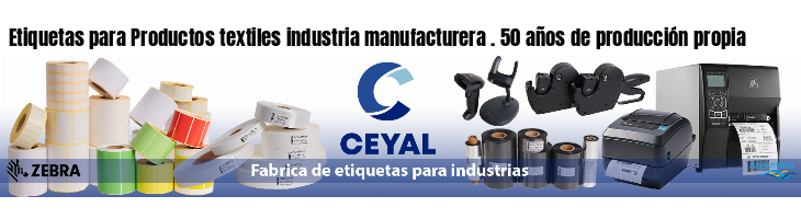 Etiquetas para Productos textiles industria manufacturera . 50 años de producción propia