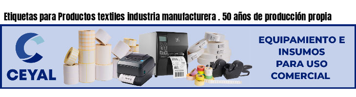 Etiquetas para Productos textiles industria manufacturera . 50 años de producción propia
