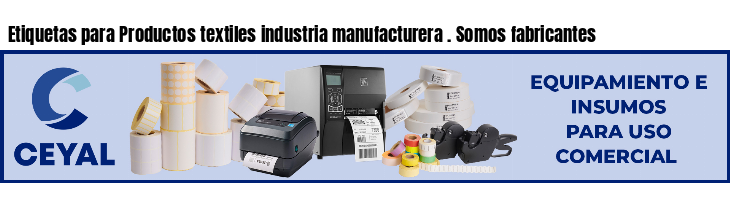 Etiquetas para Productos textiles industria manufacturera . Somos fabricantes