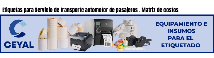 Etiquetas para Servicio de transporte automotor de pasajeros . Matriz de costos