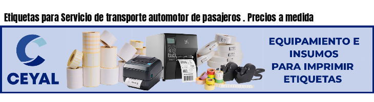 Etiquetas para Servicio de transporte automotor de pasajeros . Precios a medida