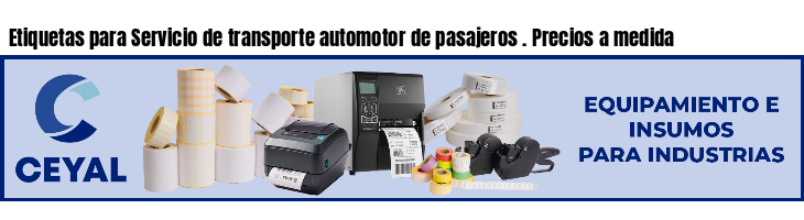 Etiquetas para Servicio de transporte automotor de pasajeros . Precios a medida