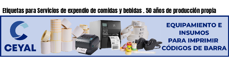Etiquetas para Servicios de expendio de comidas y bebidas . 50 años de producción propia