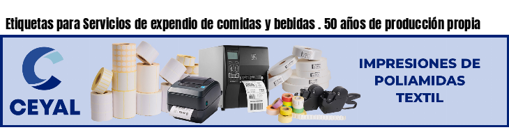 Etiquetas para Servicios de expendio de comidas y bebidas . 50 años de producción propia