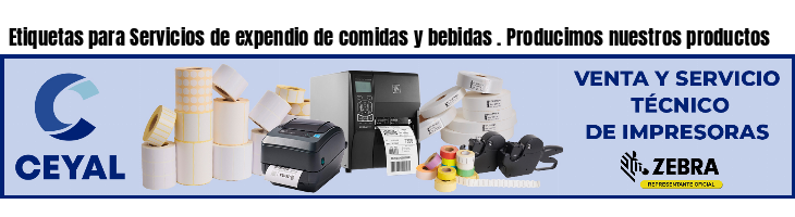Etiquetas para Servicios de expendio de comidas y bebidas . Producimos nuestros productos