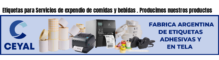 Etiquetas para Servicios de expendio de comidas y bebidas . Producimos nuestros productos